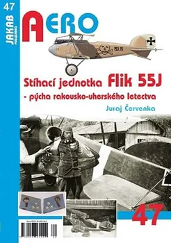 Aero: Stíhací jednotka Flik 55J: Pýcha rakousko-uherského letectva - Juraj Červenka (2018, brožovaná bez přebalu lesklá)