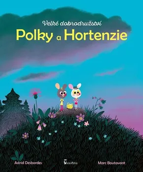 Pohádka Velké dobrodružství Polky a Hortenzie - Astrid Desbordes (2018, pevná bez přebalu lesklá)