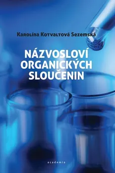 Chemie Názvosloví organických sloučenin - Karolína Kotvaltová Sezemská (2020, brožovaná)