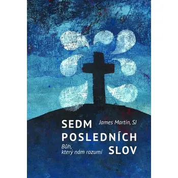 Duchovní literatura Sedm posledních slov: Bůh, který nám rozumí - James Martin SJ (2020, brožovaná bez přebalu lesklá)
