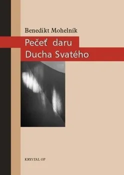 Pečeť daru Ducha Svatého: Teologie svátosti biřmování - Benedikt Mohelník (2012, brožovaná)