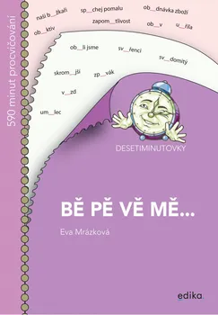 Český jazyk Desetiminutovky: Bě, pě, vě, mě... - Eva Mrázková (2020, brožovaná bez přebalu lesklá)