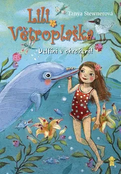 Lili Větroplaška: Delfíni v ohrožení! - Tanya Stewnerová (2018, pevná bez přebalu lesklá)