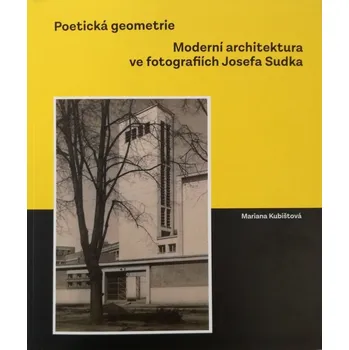 Umění Moderní architektura ve fotografiích Josefa Sudka: Poetická geometrie - Mariana Kubištová (2019, polotuhá flexo)