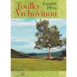 Toulky Vrchovinou - František Pleva (2011, pevná)