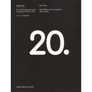 Umění Plošná věc/Flat Thing: 20. mikulovské výtvarné sympozium "dílna" 2013/20th Mikulov art symposium "dílna" 2013 - Libor Lípa a kol. [CS/EN] (2014, brožovaná)