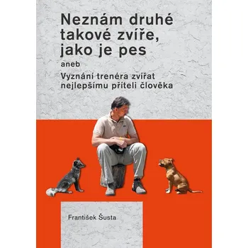 Chovatelství Plot Knihovna - Neznám druhé takové zvíře, jako je pes - František Šusta