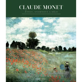 Umění Umění velkých mistrů: Claude Monet: Život, osobnost a dílo - Gabriella Bologna (2019, pevná s přebalem lesklá)