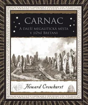 Carnac A další megalitická místa v jižní Bretani - Howard Crowhurst (2019, pevná s přebalem lesklá)