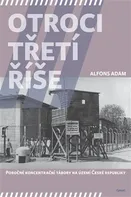 Otroci třetí říše: Pobočné koncentrační tábory na území České republiky - Alfons Adam (2016, brožovaná)