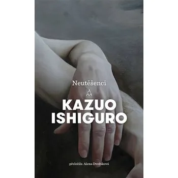 Neutěšenci - Kazuo Ishiguro (2020, polotuhá flexo)