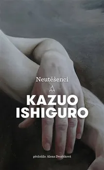 Neutěšenci - Kazuo Ishiguro (2020, polotuhá flexo)