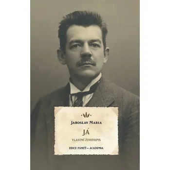 Já: Vlastní životopis - Jaroslav Maria…
