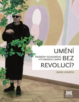 Umění Umění bez revolucí?: Proměny soudobého výtvarného umění - Radek Horáček (2015, brožovaná bez přebalu lesklá)