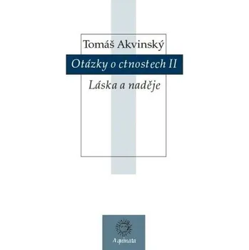 Otázky o ctnostech 2: Láska a naděje - Tomáš Akvinský (2015, brožovaná)