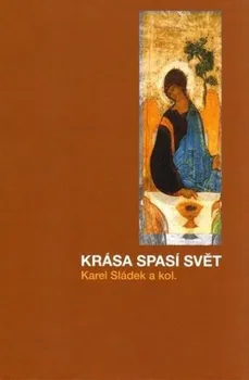 Krása spasí svět - Karel Sládek a kol. (2016, pevná)