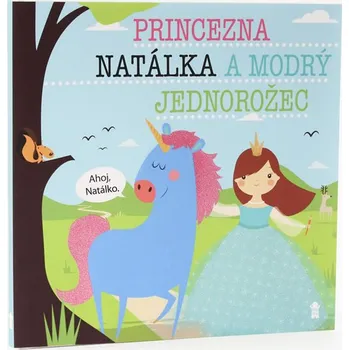 Pohádka Princezna Natálka a modrý jednorožec - Lucie Šavlíková (2019, pevná bez přebalu lesklá)