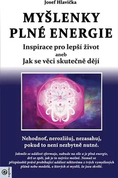 Myšlenky plné energie: Inspirace pro lepší život aneb Jak se věci skutečně dějí - Josef Hlavička (2019, brožovaná bez přebalu lesklá)