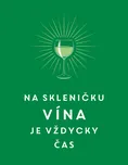 Na skleničku vína je vždycky čas -…