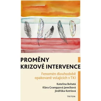 Proměny krizové intervence: Fenomén dlouhodobě opakovaně volajících v TKI - Kateřina Bohatá a kol. (2019, brožovaná bez přebalu lesklá)