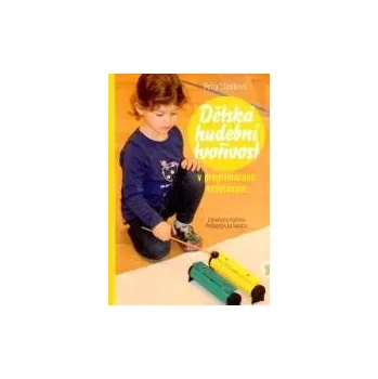 Hudební nástroj pro děti Dětská hudební tvořivost v preprimárním vzdělávání - Slavíková Petra