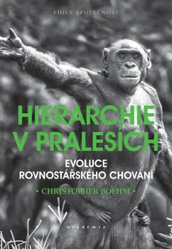 Hierarchie v pralesích: Evoluce rovnostářského chování - Christopher Boehm (2020, brožovaná)