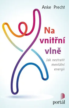 Na vnitřní vlně: Jak neztratit mentální energii - Anke Precht (2018, brožovaná bez přebalu lesklá)