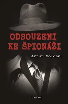 Odsouzeni ke špionáži - Artúr Soldán (2019, pevná bez přebalu lesklá)