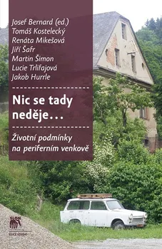 Nic se tady neděje: Životní podmínky na periferním venkově - Josef Bernard a kol. (2019, brožovaná)