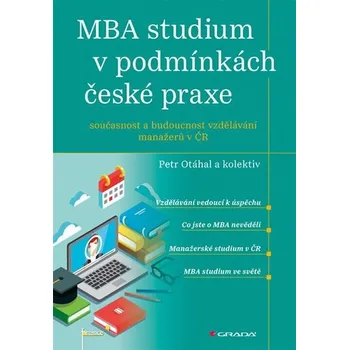 MBA studium v podmínkách české praxe: Současnost a budoucnost vzdělávání manažerů v ČR - Petr Otáhal a kol. (2018, brožovaná bez přebalu lesklá)