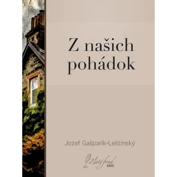 Kniha Z našich pohádok - Jozef Gašparík-Leštinský (E-Kniha)