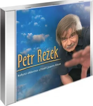Česká hudba Kdysi dávno chtěl jsem lítat - Petr Rezek [CD]