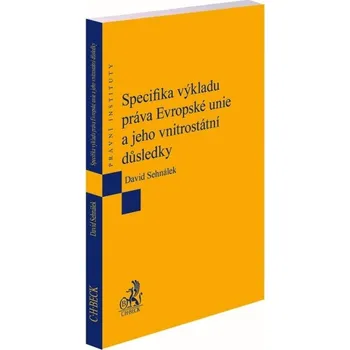 Specifika výkladu práva Evropské unie a jeho vnitrostátní důsledky - David Sehnálek (2019, brožovaná bez přebalu lesklá)