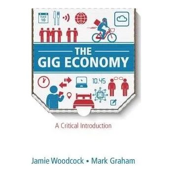 Gig Economy - Woodcock, Jamie a Graham, Mark