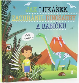 Pohádka Jak Lukášek zachránil dinosaury a babičku - Šimon Matějů (2019, pevná)
