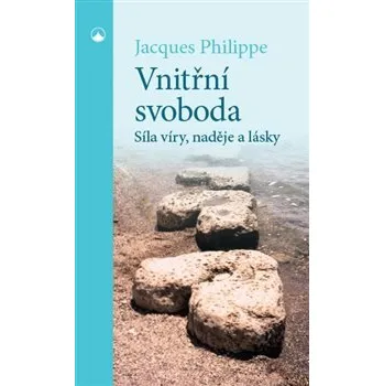 Duchovní literatura Recenze Vnitřní svoboda: Síla víry, naděje a lásky - Jacques Philippe (2019, brožovaná bez přebalu lesklá)