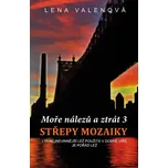 Moře nálezů a ztrát 3: Střepy mozaiky - Lena Valenová (2017, brožovaná bez přebalu lesklá)