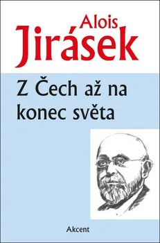 Z Čech až na konec světa - Alois Jirásek (2016, pevná)