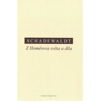 Schadewaldt Z Homérova světa a díla - Schadewalt Wolfgang