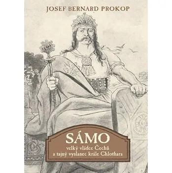 Recenze Sámo: Velký vládce Čechů a tajný vyslanec krále Chlothara - Josef Bernard Prokop (2017, pevná)