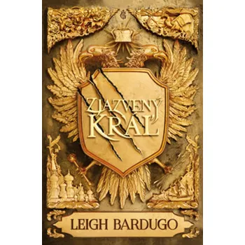Zjazvený kráľ (Zjazvený kráľ 1) - Leigh Bardugo