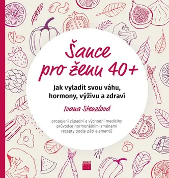 Šance pro ženu 40+: Jak vyladit svou váhu, hormony, výživu a zdraví - Ivana Stenzlová (2019, vázaná)