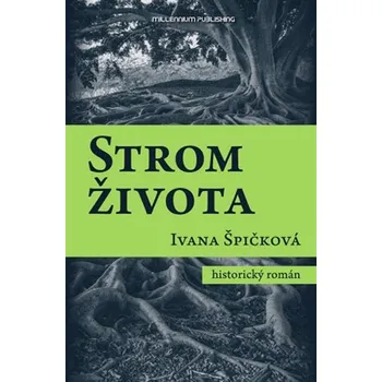Strom života - Ivana Špičková (2017, pevná bez přebalu lesklá)