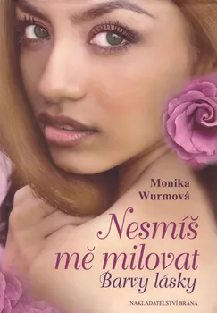 Nesmíš mě milovat - Monika Wurmová (2016, pevná bez přebalu lesklá)