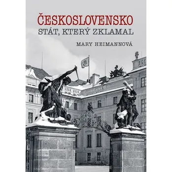 Československo: Stát, který zklamal - Mary Heimannová (2020, vázaná)