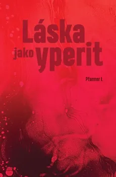 Láska jako yperit - I. Pfanner (2018, pevná)