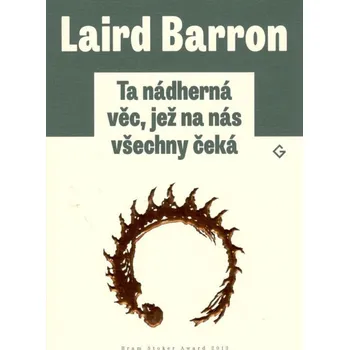 Ta nádherná věc, jež na nás všechny čeká - Laird Barron (2017, brožovaná bez přebalu lesklá)
