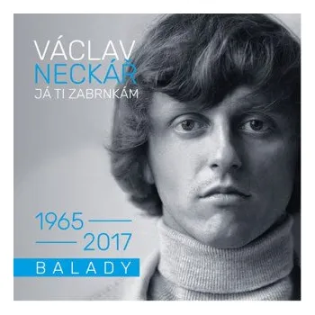 Česká hudba Já ti zabrnkám: Balady 1965 - 2017 – Václav Neckář