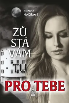 Zůstávám tu pro tebe - Zuzana Holčíková (2019, brožovaná bez přebalu lesklá)