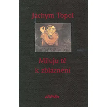 Poezie Miluju tě k zbláznění - Jáchym Topol (1994, brožovaná bez přebalu matná)